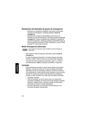 Page 20644
Español
Realización de llamadas de grupo de emergencia
• Micrófono de emergencia habilitado: para iniciar una llamada 
de grupo de emergencia, mantenga pulsada la tecla de 
emergencia.
• Micrófono de emergencia deshabilitado: para iniciar una 
llamada de grupo de emergencia, mantenga pulsada la tecla de 
emergencia. Cuando la pantalla haya cambiado a Llamada de 
grupo de emergencia, mantenga pulsado el botón PTT, espere al 
tono de permiso para hablar (si está configurado) y hable. Suelte 
el botón...