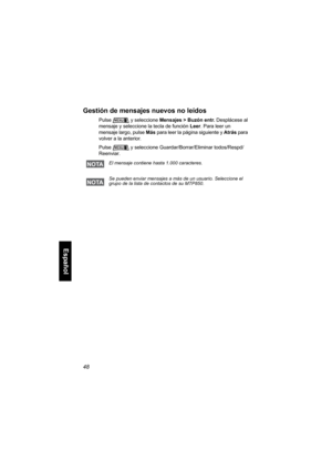 Page 21048
Español
Gestión de mensajes nuevos no leídos
Pulse y seleccione Mensajes > Buzón entr. Desplácese al 
mensaje y seleccione la tecla de función Leer. Para leer un 
mensaje largo, pulse Más para leer la página siguiente y Atrás para 
volver a la anterior.
Pulse y seleccione Guardar/Borrar/Eliminar todos/Respd/
Reenviar.
El mensaje contiene hasta 1.000 caracteres.
Se pueden enviar mensajes a más de un usuario. Seleccione el 
grupo de la lista de contactos de su MTP850.
MENU
MENU 