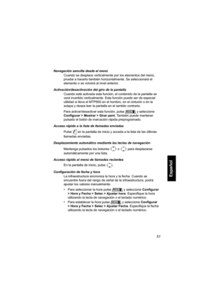 Page 21351
Español
Navegación sencilla desde el menú
Cuando se desplace verticalmente por los elementos del menú, 
pruebe a hacerlo también horizontalmente. Se seleccionará el 
elemento o se volverá al nivel anterior.
Activación/desactivación del giro de la pantalla
Cuando esté activada esta función, el contenido de la pantalla se 
verá invertido verticalmente. Esta función puede ser de especial 
utilidad si lleva el MTP850 en el hombro, en el cinturón o en la 
solapa y desea leer la pantalla en el sentido...
