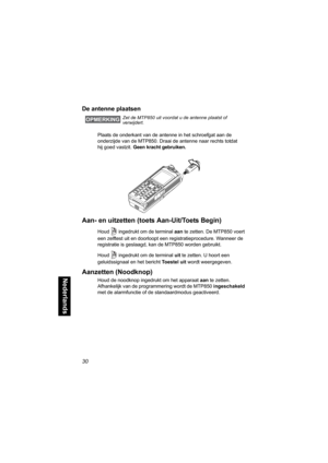 Page 24630
Nederlands
De antenne plaatsen 
Plaats de onderkant van de antenne in het schroefgat aan de 
onderzijde van de MTP850. Draai de antenne naar rechts totdat 
hij goed vastzit. Geen kracht gebruiken.
Aan- en uitzetten (toets Aan-Uit/Toets Begin)
Houd  ingedrukt om de terminal aan te zetten. De MTP850 voert 
een zelftest uit en doorloopt een registratieprocedure. Wanneer de 
registratie is geslaagd, kan de MTP850 worden gebruikt.
Houd  ingedrukt om de terminal uit te zetten. U hoort een 
geluidssignaal en...