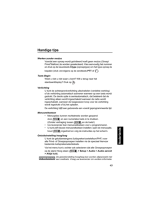 Page 26549
Nederlands
Handige tips
Werken zonder modus
Voordat een oproep wordt geïnitieerd hoeft geen modus (Groep/
Privé/Telefoon) te worden geselecteerd. Kies eenvoudig het nummer 
en druk op de keuzetoets Ctype (oproeptype) om het type oproep te 
bepalen (druk vervolgens op de zendtoets PTT of ).
Toets Begin
Weet u niet u niet waar u bent? Wilt u terug naar het 
standaarddisplay? Druk op .
Verlichting
U kunt de achtergrondverlichting uitschakelen (verdekte werking) 
of de verlichting automatisch activeren...