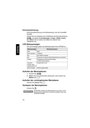 Page 6816
Deutsch
Echounterdrückung
Die Echounterdrückung ist ein Betriebsmodus, der den Echoeffekt 
beseitigt.
Drücken Sie zum Aktivieren bzw. Deaktivieren der Echounterdrückung 
, und wählen Sie Einstellungen > Audio > Pfeifen unterdr. 
aus. Blättern Sie zur Option und wählen Sie „Aktiviert“ bzw. 
„Deaktiviert“ aus.
LED-Statusanzeigen
Die LED-Anzeigen geben den Betriebszustand Ihres MTP850 an.
Aufrufen der Menüoptionen
1.Drücken Sie .
2.Blättern Sie zum gewünschten Menüpunkt, oder drücken Sie 
Wählen bzw. ....