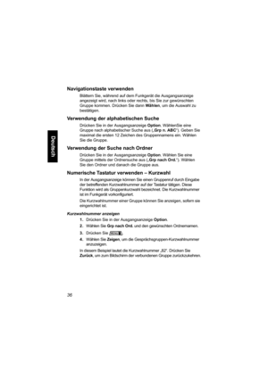 Page 8836
Deutsch
Navigationstaste verwenden
Blättern Sie, während auf dem Funkgerät die Ausgangsanzeige 
angezeigt wird, nach links oder rechts, bis Sie zur gewünschten 
Gruppe kommen. Drücken Sie dann Wählen, um die Auswahl zu 
bestätigen.
Verwendung der alphabetischen Suche
Drücken Sie in der Ausgangsanzeige Option. WählenSie eine 
Gruppe nach alphabetischer Suche aus („Grp n. ABC“). Geben Sie 
maximal die ersten 12 Zeichen des Gruppennamens ein. Wählen 
Sie die Gruppe.
Verwendung der Suche nach Ordner...