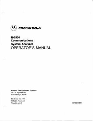 Page 2IYlOTOROLA
R-2550
Communications
System  Analyzer
OPERATORS  MANUAL
Motorola  Test  Equipment  Products
1313  E. 
Algonquin  Rd.
Schaumburg,  lL 60196
@Motorola,  lnc. 
1993
All  Rights  Reserved
Printed  in 
U.S.A. 68P80309E54 