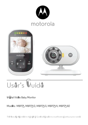 Page 1User’s Guide 
Digital Video Baby Monitor
Models:  MBP25, MBP25/2, MBP25/3, MBP25/4, MBP25-B2
The features described in this User’s Guide are subject to modifications without prior notice. 