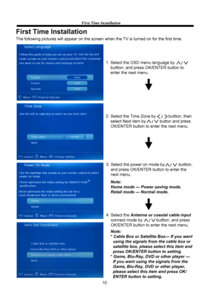 Page 1210
First Time Installation
First Time Installation
The following pictures will appear on the screen when the TV is turned on for the first time.
1. Select the OSD menu language by
    buttton, and press OK/ENTER button to 
    enter the next menu.
2. Select the Time Zone by           buttton, then 
    select Next item by            button and press 
    OK/ENTER button to enter the next menu.
3. Select the power on mode by            buttton, 
    and press OK/ENTER button to enter the 
    next menu....