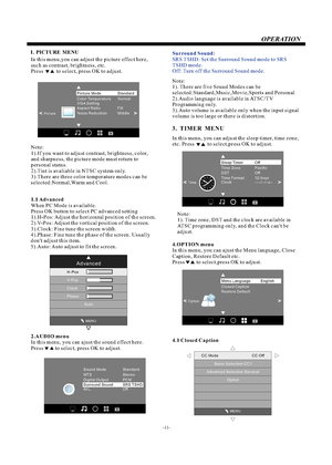 Page 12OPERATION-11-
                                              MENU
CC Mode                                CC Off
Basic Selection CC1
Advanced Selection Servicel
Option1.PICTUREMENU
  3.  TIMER  MENUIn this menu,you can adjust the picture effect here,
such as contrast, brightness, etc.
Press          to select, press OK to adjust.1.1 Advanced
When PC Mode is available.
Press OK button to select PC advanced setting
1).H-Pos: Adjust the horizontal position of the screen.
2).V-Pos: Adjust the vertical position...