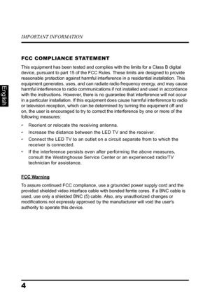 Page 8IMPORTANT INFORMATION
4
English
FCC COMPLIANCE STATEMENT
This equipment has been tested and complies with the limits for a Class B digital 
device, pursuant to part 15 of the FCC Rules. These limits are designed to provide 
reasonable protection against harmful interference in a residential installation. This 
equipment generates, uses, and can radiate radio frequency energy, and may cause 
harmful interference to radio communications if not installed and used in accordance 
with the instructions....