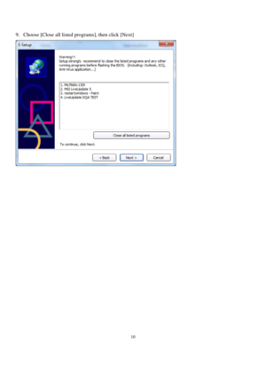Page 1010 
 
9. Choose [Close all listed programs], then click [Next] 
 
 
 
 
 
 
 
 
 
 
 
 
 
 
 
 
 
 
 
  