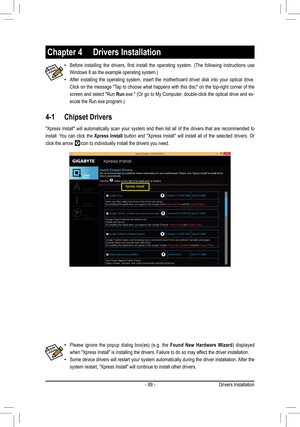 Page 89- 89 -
4-1 Chipset Drivers
Chapter 4  Drivers Installation
 •Before	installing 	the 	drivers, 	first 	install 	the 	operating 	system. 	(The 	following 	instructions 	use 	
Windows	8	as	the	example	operating	system.)
 •After installing the operating system, insert the motherboard driver disk into your optical drive. 
Click on the message "Tap to choose what happens with this disc" on the top-right corner of the 
screen and select "Run Run.exe."	 (Or	go	to	My	 Computer,	 double-click	 the...