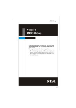 Page 363-1BIOS SetupChapter 3
BIOS Setup
This chapter provides information on the BIOS Setup
program and allows you to configure  the system for
optimum use.
You may need to run the Setup program when:
²An error message appears on the screen during the
system booting up, and requests you to run SETUP.
²You want to change the default settings for cus-
tomized features.7528v1.0-3_BIOS.p65  2008/2/1, 下午 04:301 