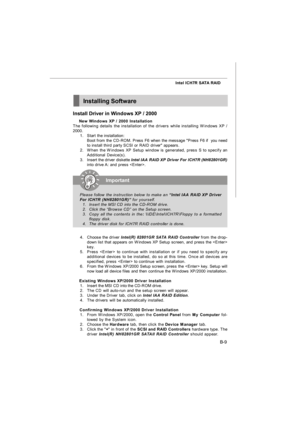 Page 77B-9 Intel ICH7R SATA RAIDInstalling Software
Install Driver in Windows XP / 2000
† New Windows XP / 2000 Installation
The following details the installation of the drivers while installing Windows XP /
2000.
1.Start the installation:
Boot from the CD-ROM. Press F6 when the message Press F6 if  you need
to install third party SCSI or RAID driver appears.
2.When the Windows XP Setup window is generated, press S to specify an
Additional Device(s).
3.Insert the driver diskette Intel IAA RAID XP Driver For...