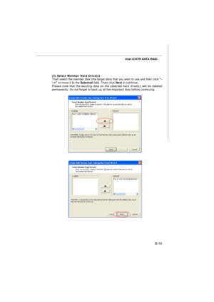 Page 87B-19 Intel ICH7R SATA RAID
(3) Select Member Hard Drive(s)
Then select the member disk (the target disk) that you wish to use and then click “-
-->” to move it to the Selected field. Then click Next to continue.
Please note that the existing data on the selected hard drive(s) will be deleted
permanently. Do not forget to back up all the important data before continuing.7528v1.0-B_ICH7R RAID.p65  2008/2/1, 下午 04:3119 