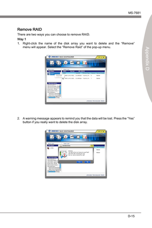 Page 107
JMcron RAIDMS-7681
Appendx D

D-15
JMcron RAIDMS-7681
Appendx D

Remove RAID
There are two ways you can choose to remove RAID.
Way 1Rght-clck  the  name  of  the  dsk  array  you  want  to  delete  and  the  “Remove”
 
menu wll appear. Select the “Remove Rad” of the pop-up menu.1.
A warnng message appears to remnd you that the data wll be lost. Press the “Yes” 
button f you really want to delete the dsk array.
2. 