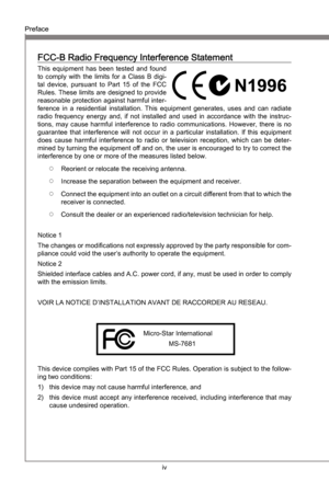 Page 4
v
PrefaceMS-7681
Preface
 

PrefaceMS-7681
Preface
 

FCC-B Rado Frequency Interference Statement
Ths  equpment  has  been  tested  and  found 
to  comply  wth  the  lmts  for  a  Class  B  dg-
tal  devce,  pursuant  to  Part  15  of  the  FCC 
Rules. These lmts are desgned to provde 
reasonable protecton aganst harmful  nter
-
ference  n  a  resdental  nstallaton.  Ths  equpment...