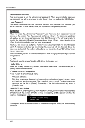 Page 60
3-20
BIOS SetupMS-7681
Chapter 3

BIOS SetupMS-7681
Chapter 3

Admnstrator Password 
Ths  tem s  used  to  set  the  admnstrator  password.  When  a  admnstrator  password 
has been set, you wll be prompted to enter t every tme you try to enter BIOS Setup. 
User Password 
Ths  tem s used to set the user password. When a user password has been set, you 
wll be prompted to enter t every tme you try to enter the...