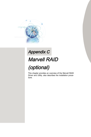 Page 83
Ths  chapter  provdes  an  overvew  of  the  Marvell  RAID 
Drver  and  Utlty,  also  descrbes  the nstallaton  proce-dure.
Appendx C
Marvell RAID
(optonal) 