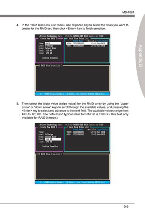 Page 97
JMcron RAIDMS-7681
Appendx D

D-5
JMcron RAIDMS-7681
Appendx D

In the “Hard Dsk Dsk Lst” menu, use  key to select the dsks you want to 
create for the RAID set, then clck  key to finsh selecton.4.
Then  select  the  block  value  (strpe  value)  for  the  RAID  array  by  usng  the  “upper 
arrow” or “down arrow” keys to scroll through the avalable values, and pressng the 
 key to select and advance to the next field. The...