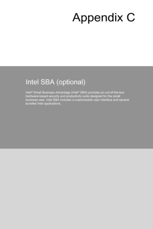 Page 109
Appendix C
Intel SBA (optional)
Intel® Small Business Advantage (Intel® SBA) provides an out-of-the-box hardware-based security and productivity suite designed for the small business user. Intel SBA includes a customizable user interface and several bundled Intel applications. 