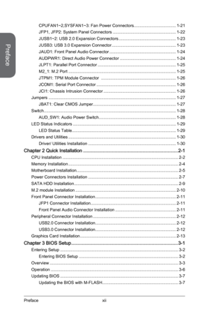 Page 12
xiiPreface
Preface

CPUFAN1~2,SYSFAN1~3: Fan Power Connectors ....................................1-21
JFP1, JFP2: System Panel Connectors ......................................................1-22
JUSB1~2: USB 2.0 Expansion Connectors .................................................1-23
JUSB3: USB 3.0 Expansion Connector .......................................................1-23
JAUD1: Front Panel Audio Connector .........................................................1-24
AUDPWR1: Direct Audio...