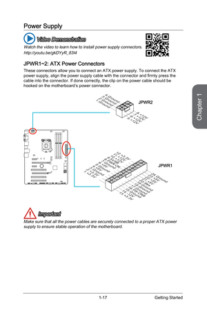 Page 31
Chapter 1
1-17Getting Started

Power Supply
 Video Demonstration
Watch the video to learn how to install power supply connectors.
http://youtu.be/gkDYyR_83I4
JPWR1~2: ATX Power Connectors
These connectors allow you to connect an ATX power supply. To connect the ATX power supply, align the power supply cable with the connector and firmly press the cable into the connector. If done correctly, the clip on the power cable should be hooked on the motherboard’s power connector.
1 3 . + 3 . 3
V
1 . + 3 . 3
V
1...