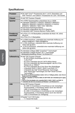 Page 54
Deutsch
De-2

Spezifikationen
ProzessorDie Intel® Core™ Prozessoren der 4. und 5. Generation und Intel® Pentium® und Celeron® Prozessoren für LGA 1150 Sockel■
ChipsatzIntel® Z97 Express Chipsatz ■
Speicher4x DDR3 Speicherplätze unterstützen bis zu 32GBUnterstützt 3200(OC)/ 3100(OC)/ 3000(OC)/ 2800(OC)/ 2666(OC)/ 2600(OC)/ 2400(OC)/ 2200(OC)/ 2133(OC)/ 2000(OC)/ 1866(OC)/ 1600/ 1333/ 1066 MHzDual-Kanal-SpeicherarchitekturUnterstützt ungepufferte Non-ECC-Speicher Unterstützt Intel® Extreme Memory Profile...