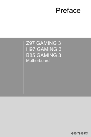 Page 1Z97 GAMING 3
H97 GAMING 3
B85 GAMING 3
Motherboard
G52-79181X1
Preface 