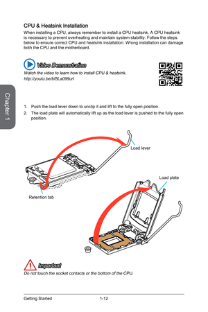 Page 261-12
CPU & Heatsink Installation
When installing a CPU, always remember to install a CPU heatsink. A CPU \
heatsink 
is necessary to prevent overheating and maintain system stability. Follo\
w the steps 
below to ensure correct CPU and heatsink installation. Wrong installatio\
n can damage 
both the CPU and the motherboard.
1. Push the load lever down to unclip it and lift to the fully open position.
2.  The load plate will automatically lift up as the load lever is pushed to the fully open 
position....