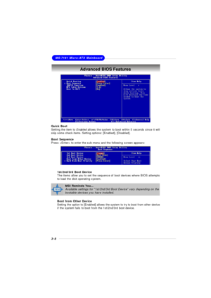 Page 463-8MS-7181 Micro-ATX MainboardAdvanced BIOS Features
Quick Boot
Setting the item to Enabled allows the system to boot within 5 seconds since it will
skip some check items. Setting options: [Enabled], [Disabled].
Boot Sequence
Press  to enter the sub-menu and the following screen appears:
1st/2nd/3rd Boot Device
The items allow you to set the sequence of boot devices where BIOS attempts
to load the disk operating system.
Boot from Other Device
Setting the option to [Enabled] allows the system to try to...