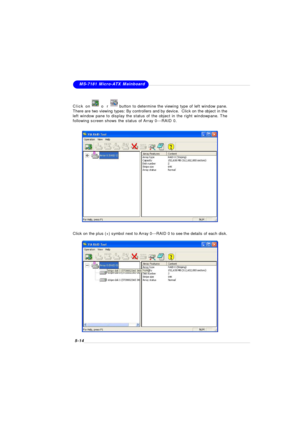 Page 965-14MS-7181 Micro-ATX MainboardClick on the plus (+) symbol next to Array 0---RAID 0 to see the details of each disk.Click onorbutton to determine the viewing type of left window pane.
There are two viewing types: By controllers and by device.  Click on the object in the
left window pane to display the status of the object in the right windowpane. The
following screen shows the status of Array 0---RAID 0. 