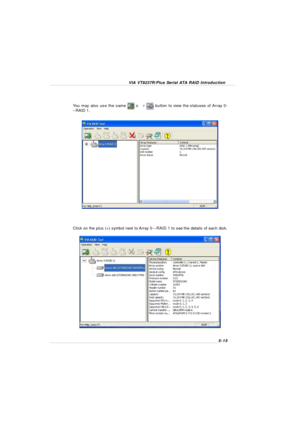 Page 97VIA VT8237R/Plus Serial ATA RAID Introduction5-15You may also use the sameorbutton to view the statuses of Array 0-
--RAID 1.Click on the plus (+) symbol next to Array 0---RAID 1 to see the details of each disk. 