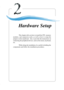 Page 222-1
Hardware Setup
Chapter 2. Hardware
Setup
This chapter tells you how to install the CPU, memory
modules, and expansion cards, as well as how to setup the
jumpers on the mainboard.  Also, it provides the instructions on
connecting the peripheral devices, such as the mouse, keyboard,
etc.
While doing the installation, be careful in holding the
components and follow the installation procedures.
Hardware Setup 