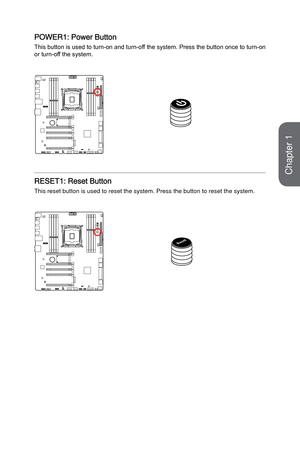 Page 34POWER1: Power Button
This button is used to turn-on and turn-off the system. Press the button once to turn-on 
or turn-off the system.
RESET1: Reset Button
This reset button is used to reset the system. Press the button to reset\
 the system.
R e s e t
Chapter 1   