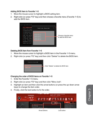 Page 623-4
BIOS Setup
Adding BIOS item to Favorite 1~5
1.
Move the mouse cursor to highlight a BIOS setting item.
2.
Right-click (or press "F2" key) and then choose a favorite menu (Favorite 1~5) to
add the BIOS item.
Choose a favorite menu 
to add the BIOS item
Deleting BIOS item from Favorite 1~5
1.
Move the mouse cursor to highlight a BIOS item in the Favorite 1~5 menu.
2.
Right-click (or press "F2" key) and then click "Delete" to delete the \
BIOS item.
Click “Delete” to delete the...