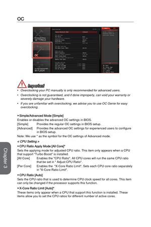 Page 733-17BIOS Setup
OC
 Important
•Overclocking your PC manually is only recommended for advanced users.
•Overclocking is not guaranteed, and if done improperly, can void your wa\
rranty orseverely damage your hardware.
•If you are unfamiliar with overclocking, we advise you to use OC Genie f\
or easyoverclocking.
 ▶Simple/Advanced Mode [Simple]
Enables or disables the advanced OC settings in BIOS. 
[Simple]
 Provides the regular OC settings in BIOS setup.  
[Advanced] 
 Provides the advanced OC settings for...