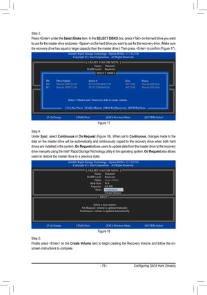 Page 79- 79 -
Figure 17
Step 3:
Press  under the Select Disks item. In the SELECT DISKS box, press  on the hard drive you want 
to	use	 for	the	 master	 drive	and	press	 	 on	the	 hard	 drive	 you	want	 to	use	 for	the	 recovery	 drive.	(Make	 sure	
the	recovery	 drive	has	equal	 or	larger	 capacity	 than	the	master	 drive.)	Then	press	 	 to	confirm	 (Figure	17).
Step 4:
Under Sync, select Continuous or On Request	(Figure	 18).	When	 set	to	Continuous, changes made to the 
data on the master drive will be...