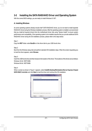 Page 81- 81 -
3-2 Installing the SATA RAID/AHCI Driver and Operating System
With the correct BIOS settings, you are ready to install Windows 8.1/8/7\
.
A. Installing Windows 
As some operating systems already include Intel® SATA RAID/AHCI driver, you do not need to install separate 
RAID/AHCI driver during the Windows installation process. After the operating system is installed, we recommend 
that you install all required drivers from the motherboard driver disk using "Xpress Install" to ensure system...