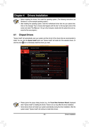 Page 85- 85 -
4-1 Chipset Drivers
Chapter 4  Drivers Installation
 •Before	installing 	the 	drivers, 	first 	install 	the 	operating 	system. 	(The 	following 	instructions 	use 	
Windows	8.1	as	the	example	operating	system.)
 •After installing the operating system, insert the motherboard driver disk into your optical drive. 
Click on the message "Tap to choose what happens with this disc" on the top-right corner of the 
screen and select "Run Run.exe."	 (Or	go	to	My	 Computer,	 double-click...