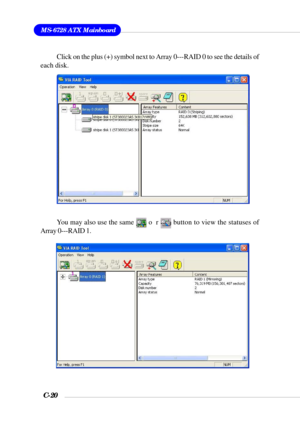 Page 143MS-6728 ATX Mainboard
C-20
Click on the plus (+) symbol next to Array 0---RAID 0 to see the details of
each disk.
You may also use the sameo r button to view the statuses of
Array 0---RAID 1. 