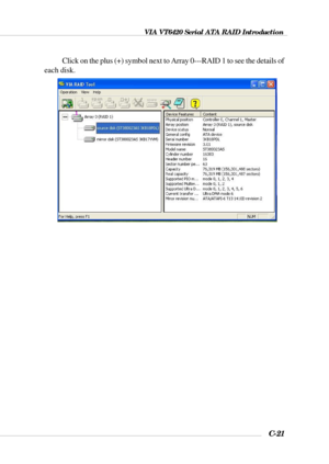 Page 144VIA VT6420 Serial ATA RAID Introduction
C-21
Click on the plus (+) symbol next to Array 0---RAID 1 to see the details of
each disk. 