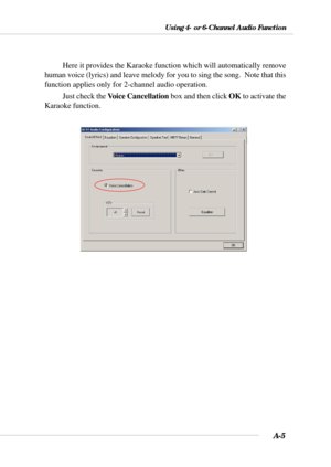 Page 87A-5
Using 4- or 6-Channel Audio Function
Here it provides the Karaoke function which will automatically remove
human voice (lyrics) and leave melody for you to sing the song.  Note that this
function applies only for 2-channel audio operation.
Just check the Voice Cancellation box and then click OK to activate the
Karaoke function. 