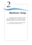 Page 232-1
Hardware Setup
Chapter 2. Hardware
Setup
This chapter tells you how to install the CPU, memory
modules, and expansion cards, as well as how to setup the
jumpers on the mainboard.  Also, it provides the instructions on
connecting the peripheral devices, such as the mouse, keyboard,
etc.
While doing the installation, be careful in holding the
components and follow the installation procedures.
Hardware Setup 