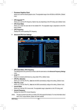 Page 42- 42 -
(Note)	 This	item	is	present	 only	when	 you	install	 a	CPU 	that	 supports	 this	feature.	 For	more	 information	 about	
Intel® CPUs' unique features, please visit Intel's website.
 `Advanced	CPU	Core	Settings
 &Processor Graphics Clock
	 Allows	 you	to	set	 the	 onboard	 graphics	 clock.	The	adjustable	 range	is	from	 400	MHz	 to	4000	 MHz.	 (Default:	
Auto)
 &CPU	Upgrade	(Note)
	 Allows	 you	to	set	 the	 CPU	 frequency.	 Options	may	vary	depending	 on	the	 CPU	 being	 used.	(Default:...