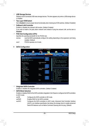 Page 59- 59 -
 `SATA	Configuration	
 &Integrated SATA Controller
	 Enables	or	disables	the	integrated	SATA 	controllers.	(Default:	Enabled)
 &SATA Mode Selection
	 Enables	or	disables	 RAID	for	the	 SATA 	controllers	 integrated	in	the	 Chipset	 or	configures	 the	SATA 	controllers 	
to AHCI mode.
 IDE	 	 	 Configures	the	SATA 	controller	to	IDE	mode.
 RAID     Enables RAID for the SATA controller.
 AHCI	 	 		
Configures	the	SATA 	controllers	 to	AHCI	 mode.	 Advanced	 Host	Controller	 Interface...