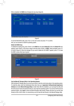 Page 81- 81 -
To	exit	the	RAID	BIOS	utility,	press		on	the	main	screen	and	press		to	confirm.
Now, you can proceed to install the operating system.
When completed, the RAID	tab	will	display	the	new	array	(Figure	8).
Figure 8
Delete	the	RAID	Array:
To deleted the existing array, press  on the RAID tab and select Delete VD. When the Delete VD menu 
appears, press  on the array to select it and then press  on NEXT. When prompted, press  
to	confirm	 (Figure	9).	When	 the	message	 "Do	you	want	 to	delete	 the...