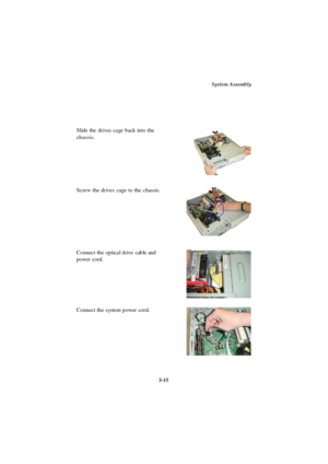 Page 53System Assembly
3-15 Slide the drives cage back into the
chassis.Connect the optical drive cable and
power cord.Connect the system power cord.Screw the drives cage to the chassis. 