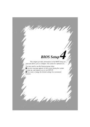 Page 59Chapter 3. BIOS Setup4 BIOS Setup
This chapter provides information on the BIOS Setup pro-
gram and allows you to configure  the system for optimum use.
You may need to run the Setup program when: An error message appears on the screen during the system m
booting up, and requests you to run SETUP. You want to change the default settings for customized
features. 