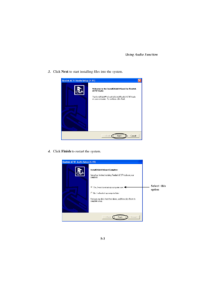 Page 915-3Using Audio Function3.Click Next to start installing files into the system.
4.Click Finish to restart the system.Select this
option 