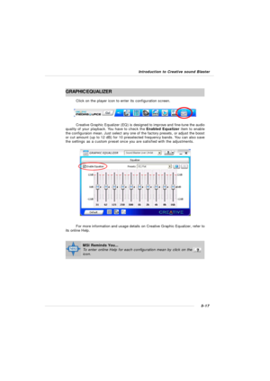 Page 1055-17 Introduction to Creative sound BlasterGRAPHIC EQUALIZER
Click on the player icon to enter its configuration screen.
Creative Graphic Equalizer (EQ) is designed to improve and fine-tune the audio
quality of your playback. You have to check the Enabled Equalizer item to enable
the configuraion mean. Just select any one of the factory presets, or adjust the boost
or cut amount (up to 12 dB) for 10 preselected frequency bands. You can also save
the settings as a custom preset once you are satisfied with...