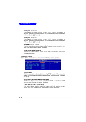 Page 573-14MS-7100 ATX Mainboard
OnChip IDE Channel 0
The integrated peripheral controller contains an IDE interface with support for
two IDE channels. Choose [Enabled] to activate each channel separately.
Settings: [Enabled], [Disabled].
OnChip IDE Channel 1
The integrated peripheral controller contains an IDE interface with support for
two IDE channels. Choose [Enabled] to activate each channel separately.
Settings: [Enabled], [Disabled].
IDE DMA Transfer Access
This item is used to enable or disable the DMA...